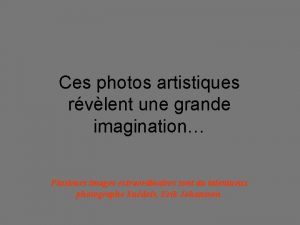 Ces photos artistiques rvlent une grande imagination Plusieurs