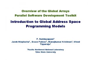 Overview of the Global Arrays Parallel Software Development