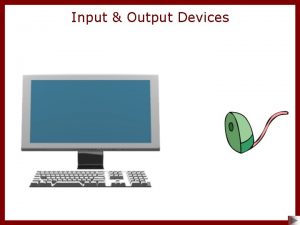 Input Output Devices Input Devices An input device