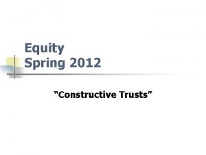 Equity Spring 2012 Constructive Trusts In A Single