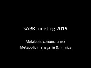 SABR meeting 2019 Metabolic conundrums Metabolic menagerie mimics