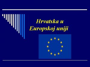 Hrvatska u Europskoj uniji Razvoj EU o Europska