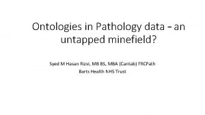 Ontologies in Pathology data an untapped minefield Syed