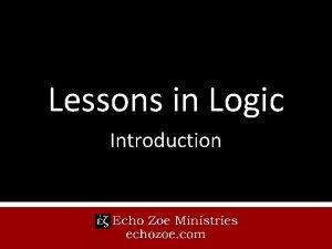 Lessons in Logic Introduction Why Study Logic Logic
