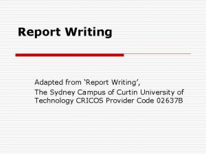 Report Writing Adapted from Report Writing The Sydney