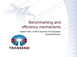 Benchmarking and efficiency mechanisms Stephen Clark AGM Connections