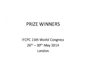 PRIZE WINNERS IFCPC 15 th World Congress 26