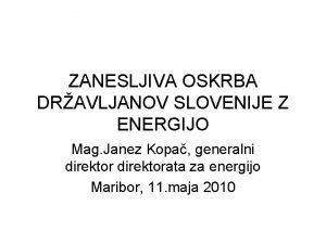 ZANESLJIVA OSKRBA DRAVLJANOV SLOVENIJE Z ENERGIJO Mag Janez