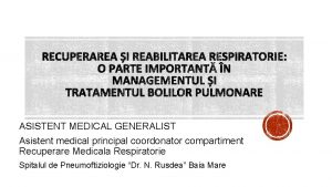 RECUPERAREA I REABILITAREA RESPIRATORIE ASISTENT MEDICAL GENERALIST Asistent