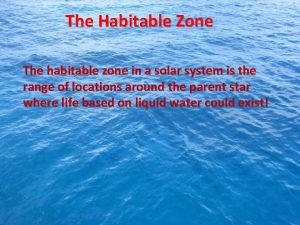 The Habitable Zone The habitable zone in a