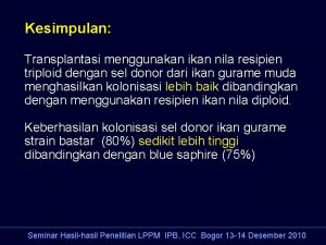 Kesimpulan Transplantasi menggunakan ikan nila resipien triploid dengan