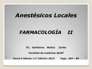 Anestsicos Locales FARMACOLOGA DC Guillermo Muoz II Zurita