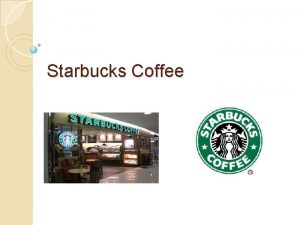 Starbucks Coffee Starbucks Coffee Company fue fundado en