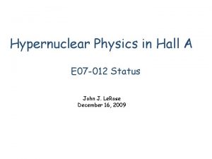 Hypernuclear Physics in Hall A E 07 012