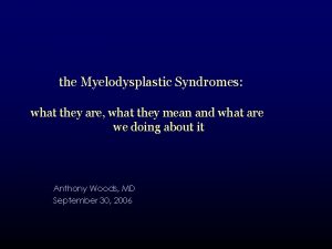 the Myelodysplastic Syndromes what they are what they