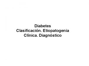 Diabetes Clasificacin Etiopatogenia Clnica Diagnstico DEFINICION DE LA