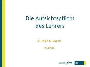 Die Aufsichtspflicht des Lehrers Dr Markus Juranek 25