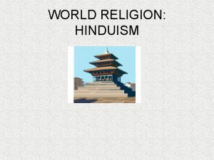 WORLD RELIGION HINDUISM WHAT IS RELIGION RELIGION the