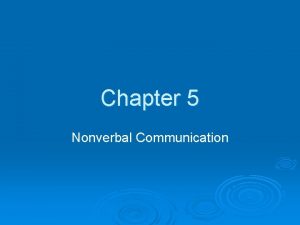 Chapter 5 Nonverbal Communication Vocabulary Nonverbal Message Facial