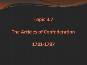 Topic 3 7 The Articles of Confederation 1781