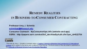 REMEDY REALITIES IN BUSINESSTOCONSUMER CONTRACTING Professor Amy J