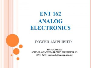 ENT 162 ANALOG ELECTRONICS POWER AMPLIFIER HASIMAH ALI