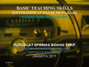 BASIC TEACHING SKILLS KETERAMPILAN DASAR MENGAJAR Isolated Skills