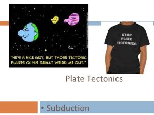 Plate Tectonics Subduction Topic Subduction Essential Question How