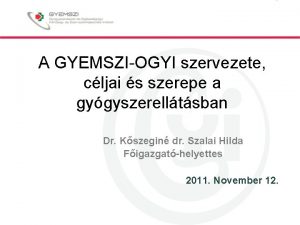 A GYEMSZIOGYI szervezete cljai s szerepe a gygyszerelltsban