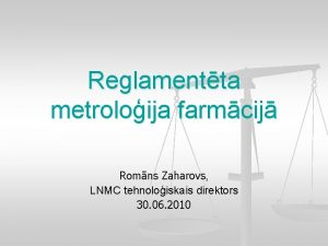 Reglamentta metroloija farmcij Romns Zaharovs LNMC tehnoloiskais direktors