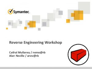 Reverse Engineering Workshop Cathal Mullaney nemorb Alan Neville