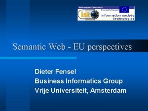 Semantic Web EU perspectives Dieter Fensel Business Informatics