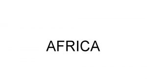 AFRICA NORTHERN AFRICA WESTERN AFRICA EAST AFRICA CENTRAL