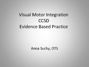 Visual Motor Integration CCSD Evidence Based Practice Anna