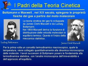 I Padri della Teoria Cinetica Boltzmann e Maxwell