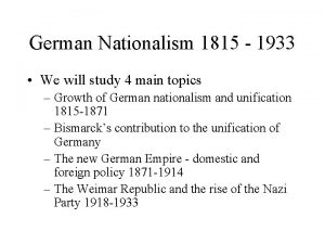 German Nationalism 1815 1933 We will study 4