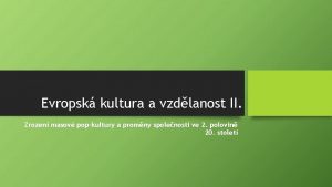 Evropsk kultura a vzdlanost II Zrozen masov popkultury