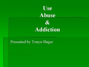 Use Abuse Addiction Presented by Tonya Slager Preview