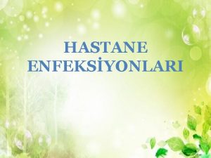 HASTANE ENFEKSYONLARI Hastane enfeksiyonu Nazokomiyal enfeksiyon Genel olarak