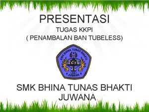 PRESENTASI TUGAS KKPI PENAMBALAN BAN TUBELESS SMK BHINA