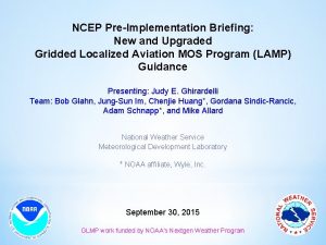 NCEP PreImplementation Briefing New and Upgraded Gridded Localized