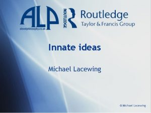 Innate ideas Michael Lacewing Michael Lacewing Lockes attack