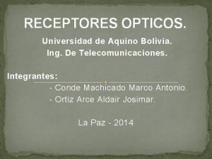 RECEPTORES OPTICOS Universidad de Aquino Bolivia Ing De