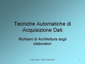 Tecniche Automatiche di Acquisizione Dati Richiami di Architettura