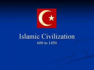 Islamic Civilization 600 to 1450 Directions n The