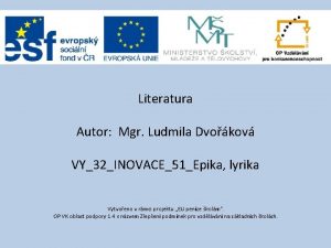 Literatura Autor Mgr Ludmila Dvokov VY32INOVACE51Epika lyrika Vytvoeno