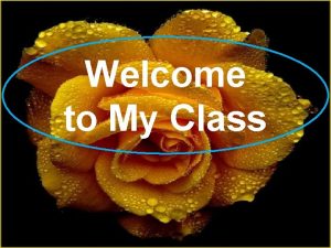 Welcome to My Class Presented by Ilias Ahmed
