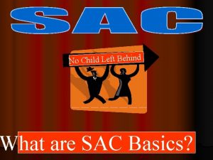 No Child Left Behind What are SAC Basics