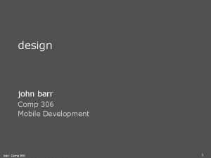 design john barr Comp 306 Mobile Development barr