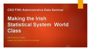 CSO Fifth Administrative Data Seminar Making the Irish